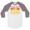 you can't scare me i'm a 1st grade teach 3/4 Sleeve Shirt