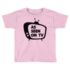 as seen on tv Toddler T-shirt