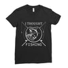 i thought i wanted a career turns out i just out paychecks to go fishi Ladies Fitted T-Shirt