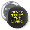 never trust the living Pin-back button