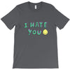 I HATE YOU T-Shirt