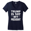 trump is not my president Women's V-Neck T-Shirt