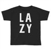 lazy Toddler T-shirt