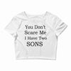 you don's scare me i have two sons Crop Top