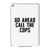 Go Ahead Call The Cops iPad Mini 4