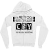 I Am Pretty Cool but Cry A lot You Wouldnt Understand Zipper Hoodie