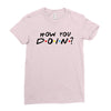 How You Doin of The Friends Parody Ladies Fitted T-Shirt