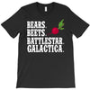 bears beets battlestar galactica T-Shirt