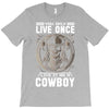 You Only Live Once It as a Cowboy T-Shirt