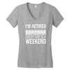 i'm retired every day is a weekend Women's V-Neck T-Shirt
