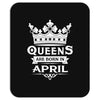 Queens Are Born In April Mousepad