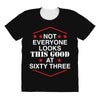 not everyone looks this good at sixty three All Over Women's T-shirt