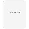 i loving you friend Mousepad