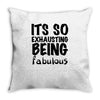 its so exhausting being fabulous Throw Pillow