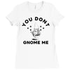 you don't gnome me Ladies Fitted T-Shirt