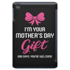 I'm Your Mother's Day Gift Dad Says You're Welcome Baby Girl iPad Mini