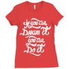 if you can dream it, you can do it Ladies Fitted T-Shirt