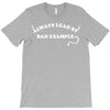always lead by bad example T-Shirt