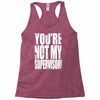you're not my supervisor Racerback Tank