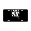 i can't with yall License Plate