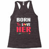 couple tshirt   born to love her Racerback Tank