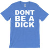 dont be a dick T-Shirt