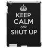 keep calm and shut up iPad 3 and 4 Case