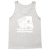 bought this shirt with your money poker Tank Top
