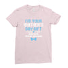 I'm Your Mother's Day Gift Dad Says You're Welcome Baby Boy Ladies Fitted T-Shirt