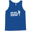 up all night playing battle gaming Tank Top