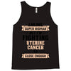 I am Not Super Woman But I'm Fighting Uterine Cancer So Close Enough Tank Top