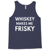 whiskey makes me frisky Tank Top