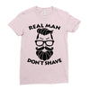 real man dont shave Ladies Fitted T-Shirt