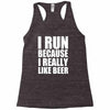 i run because i really like beer Racerback Tank