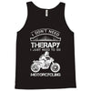 I Don't Need Therapy Just to Go Motorcycling Tank Top