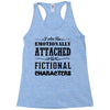 i am too emotionally attached to fictional characters Racerback Tank