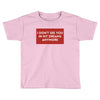 I Don't See You In My Dreams Anymore Toddler T-shirt