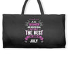 All Women Created Equal But The Best Born In July Weekender Totes