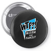WTF! WİTH THE FAMILY Pin-back button