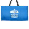 Nurse Because Even Doctors Need Heroes Weekender Totes
