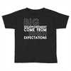 big disappointment come from high expectations Toddler T-shirt