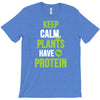 keep calm plants have protein T-Shirt