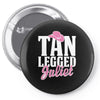 tan legged juliet Pin-back button