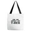 ask me about my t rex Tote Bags