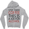 step aside coffee this is a job for alcohol Zipper Hoodie