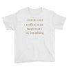 coffee is necessary Youth Tee
