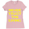 never trust the living Ladies Fitted T-Shirt
