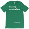 trending somewhere T-Shirt