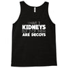 i have 3 kidneys and 2 of them are decoys Tank Top