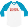 suck it up butter cup 3/4 Sleeve Shirt